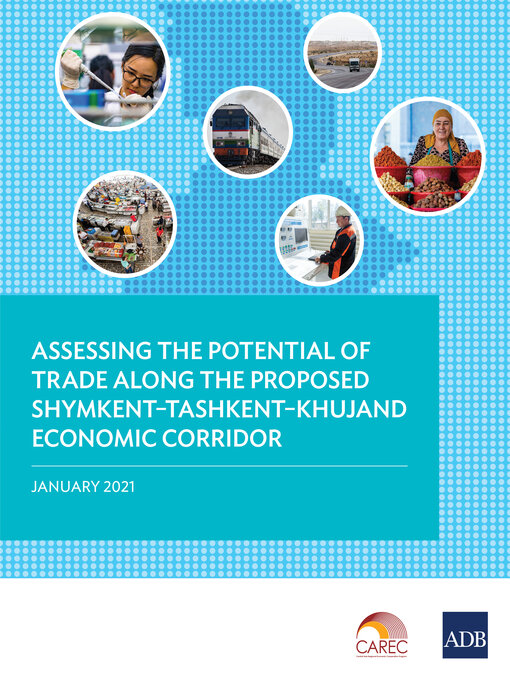 Title details for Assessing the Potential of Trade Along the Proposed Shymkent–Tashkent–Khujand Economic Corridor by Asian Development Bank - Available